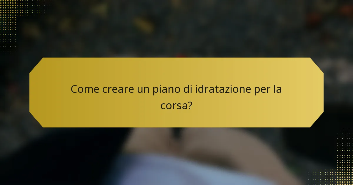 Come creare un piano di idratazione per la corsa?