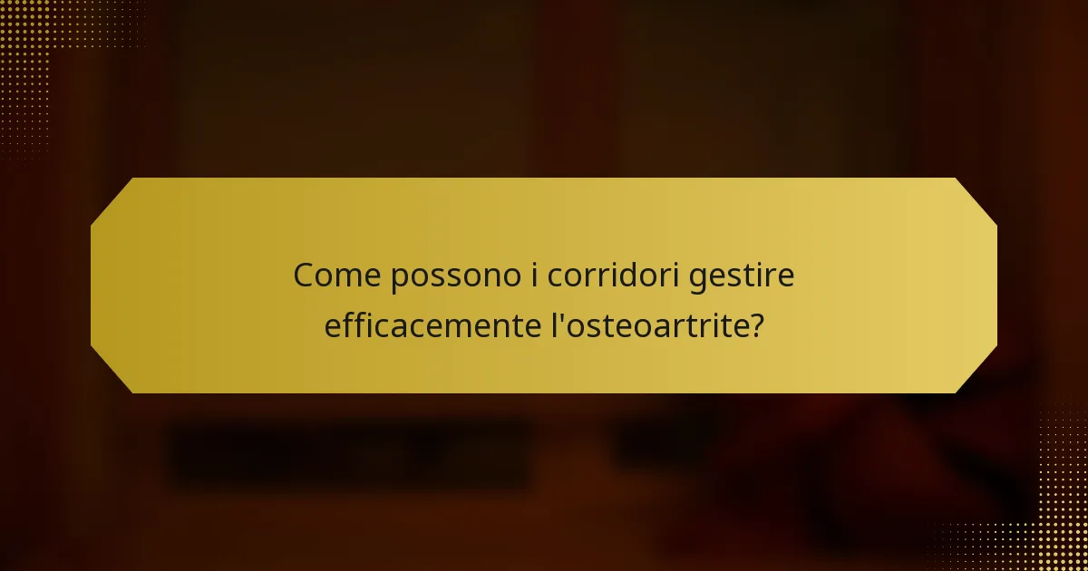 Come possono i corridori gestire efficacemente l'osteoartrite?