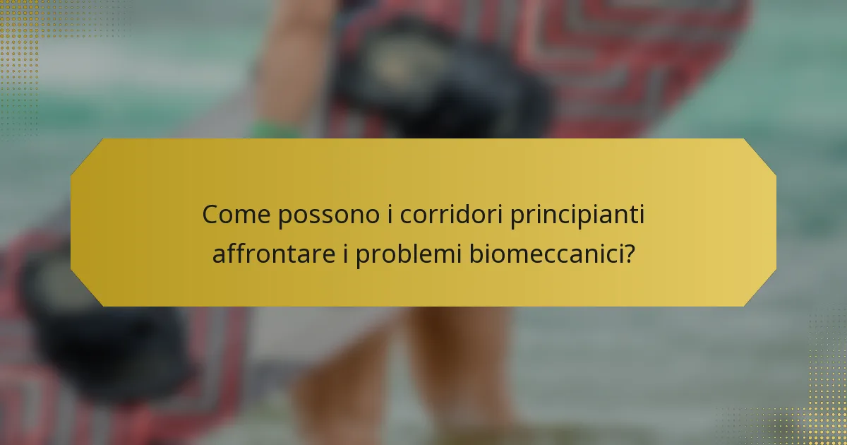 Come possono i corridori principianti affrontare i problemi biomeccanici?