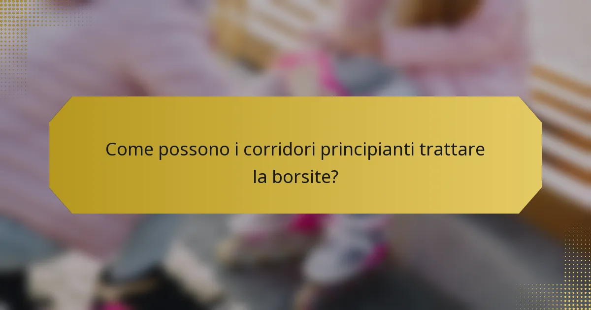 Come possono i corridori principianti trattare la borsite?