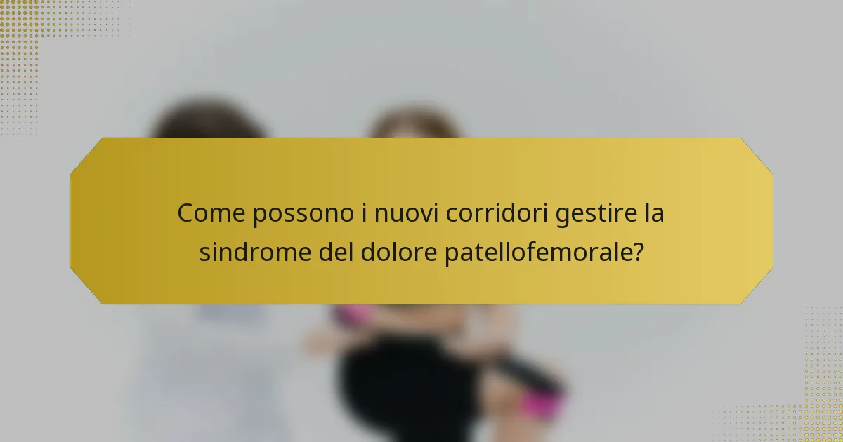 Come possono i nuovi corridori gestire la sindrome del dolore patellofemorale?
