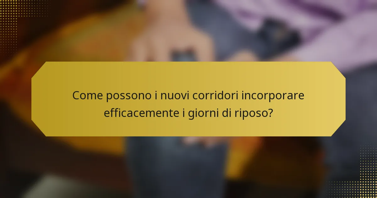 Come possono i nuovi corridori incorporare efficacemente i giorni di riposo?