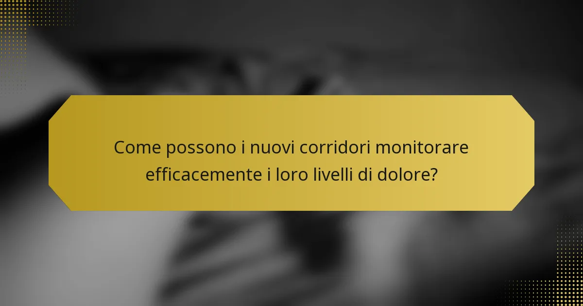 Come possono i nuovi corridori monitorare efficacemente i loro livelli di dolore?