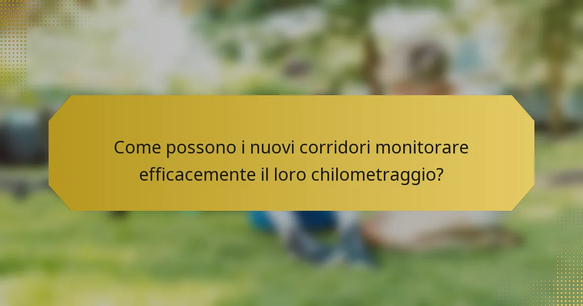 Come possono i nuovi corridori monitorare efficacemente il loro chilometraggio?