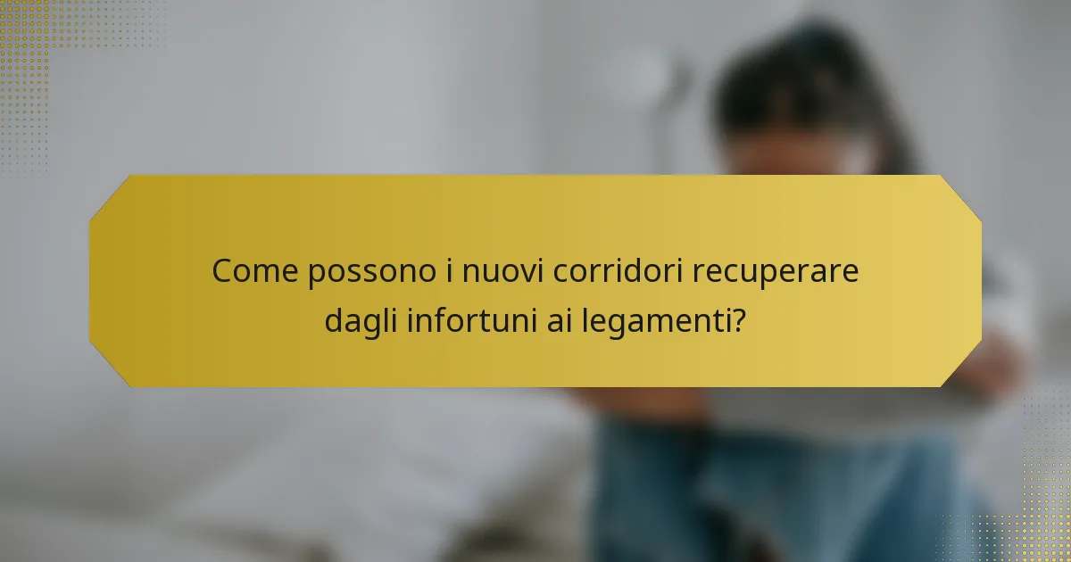 Come possono i nuovi corridori recuperare dagli infortuni ai legamenti?