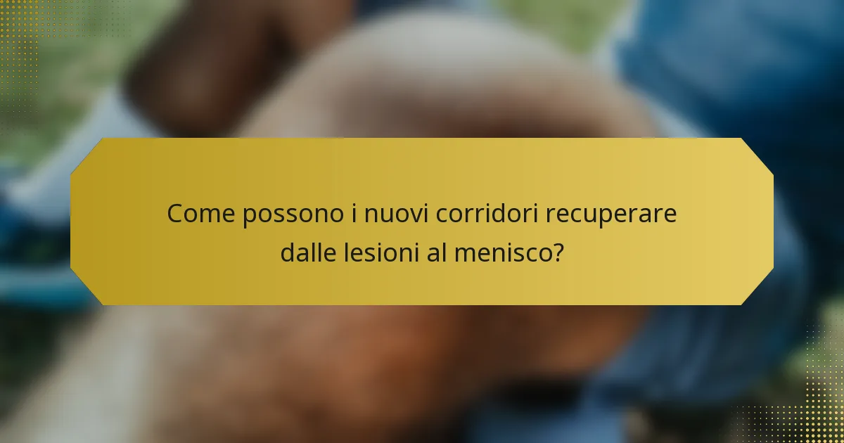 Come possono i nuovi corridori recuperare dalle lesioni al menisco?