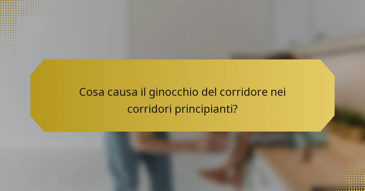 Cosa causa il ginocchio del corridore nei corridori principianti?