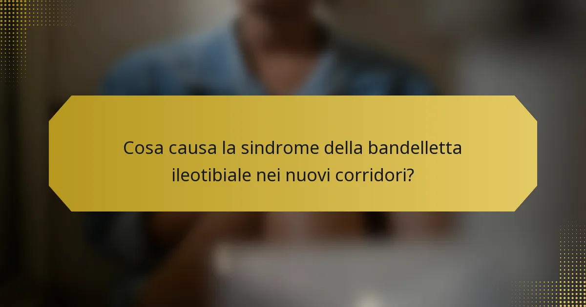 Cosa causa la sindrome della bandelletta ileotibiale nei nuovi corridori?