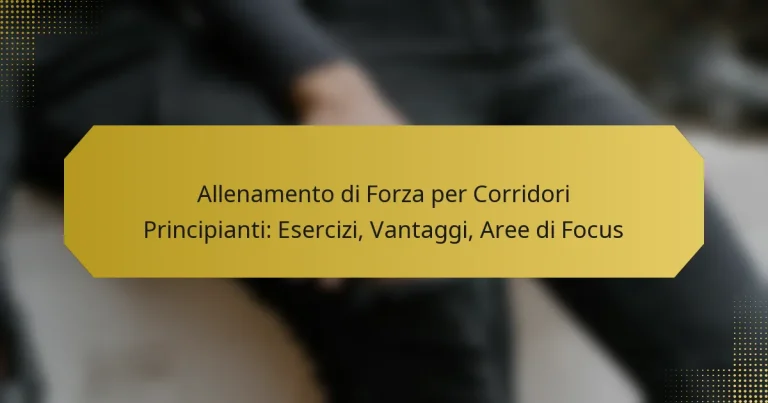 Allenamento di Forza per Corridori Principianti: Esercizi, Vantaggi, Aree di Focus
