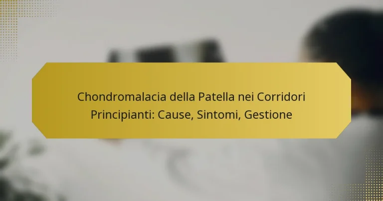 Chondromalacia della Patella nei Corridori Principianti: Cause, Sintomi, Gestione