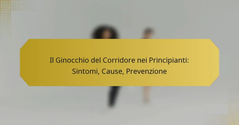 Il Ginocchio del Corridore nei Principianti: Sintomi, Cause, Prevenzione