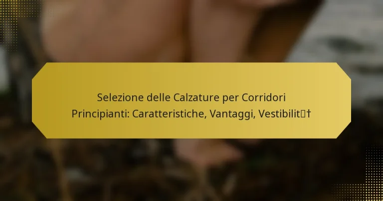 Selezione delle Calzature per Corridori Principianti: Caratteristiche, Vantaggi, Vestibilità