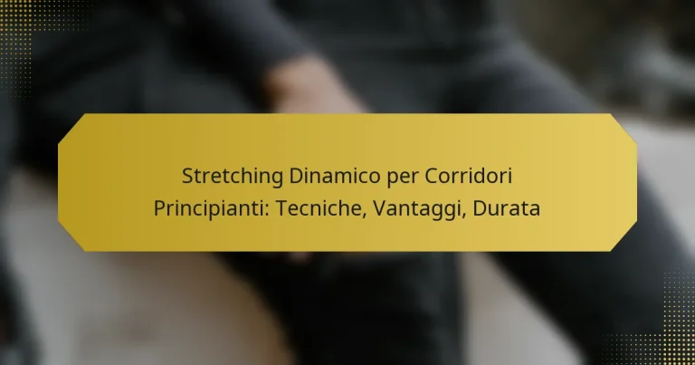 Stretching Dinamico per Corridori Principianti: Tecniche, Vantaggi, Durata
