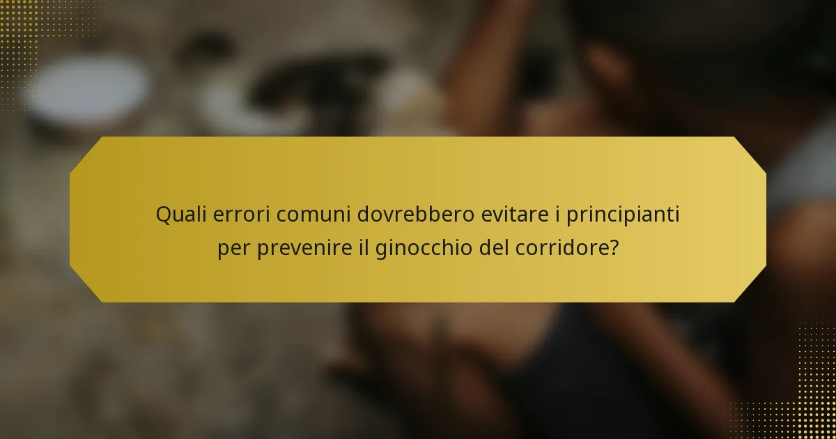 Quali errori comuni dovrebbero evitare i principianti per prevenire il ginocchio del corridore?