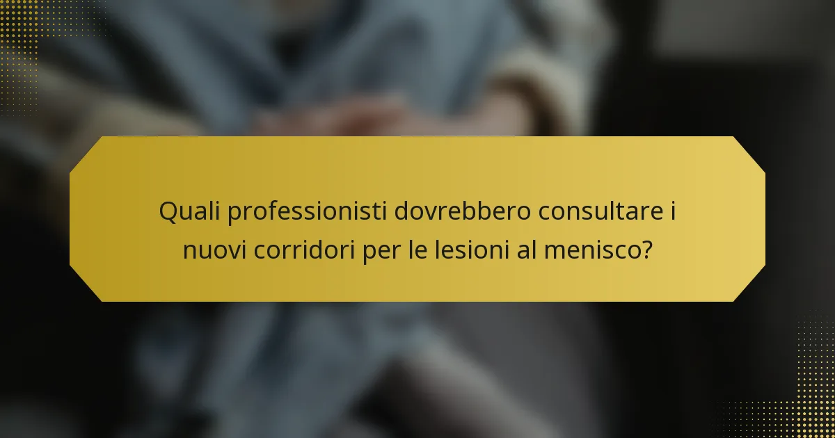 Quali professionisti dovrebbero consultare i nuovi corridori per le lesioni al menisco?