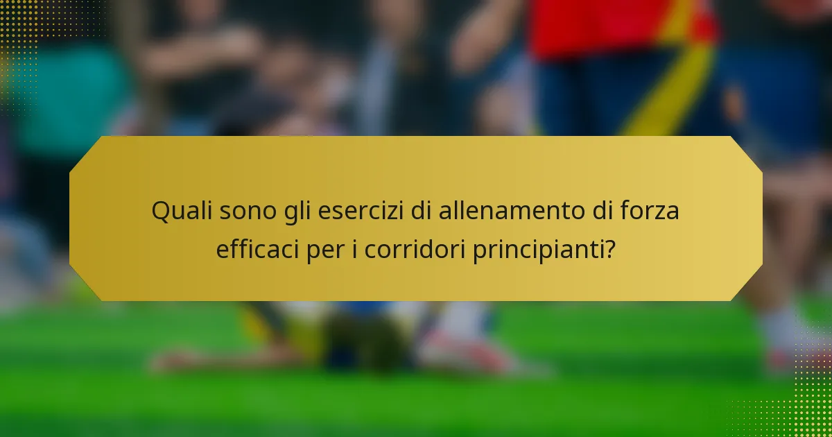 Quali sono gli esercizi di allenamento di forza efficaci per i corridori principianti?