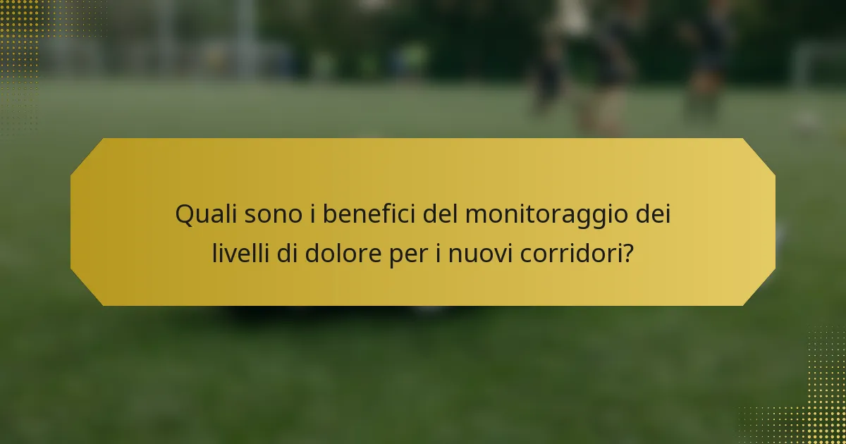 Quali sono i benefici del monitoraggio dei livelli di dolore per i nuovi corridori?
