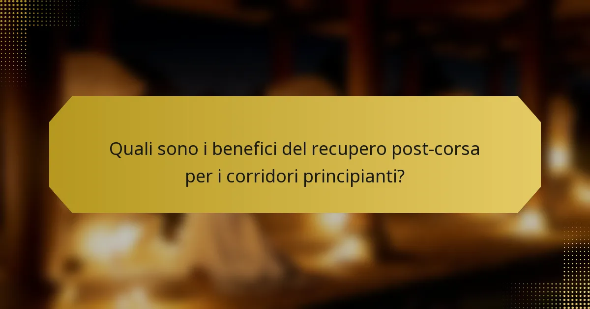 Quali sono i benefici del recupero post-corsa per i corridori principianti?