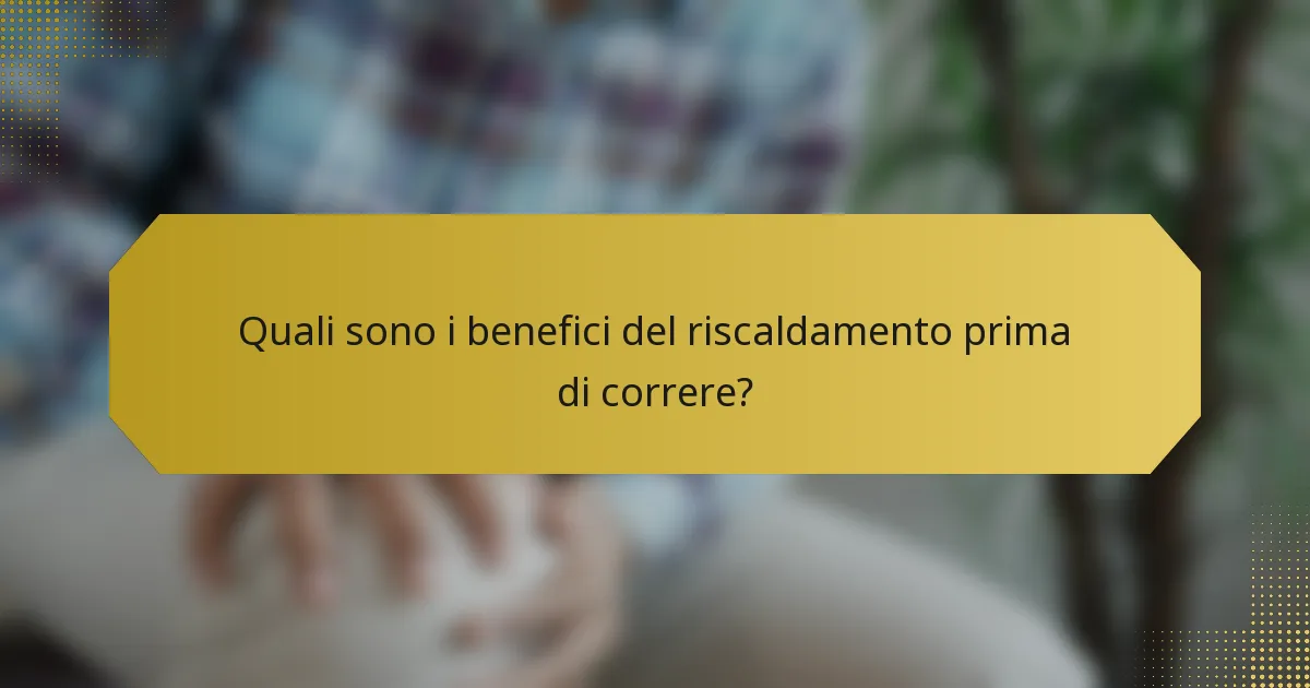Quali sono i benefici del riscaldamento prima di correre?
