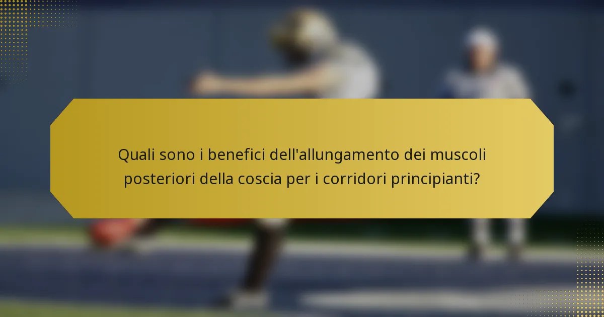 Quali sono i benefici dell'allungamento dei muscoli posteriori della coscia per i corridori principianti?