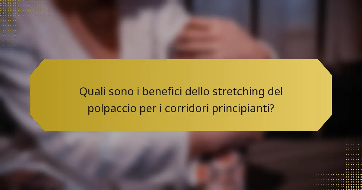 Quali sono i benefici dello stretching del polpaccio per i corridori principianti?