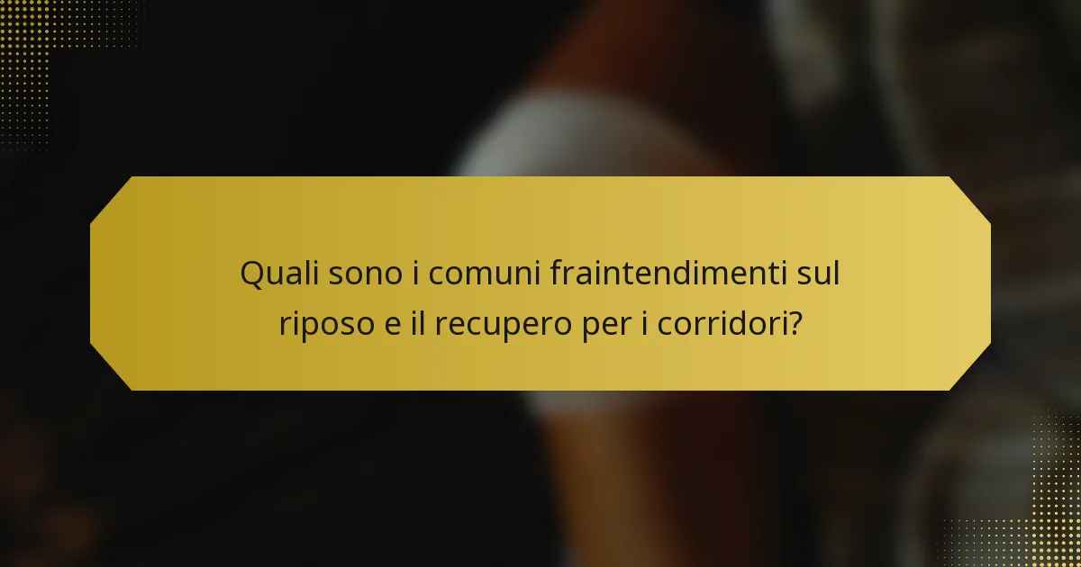 Quali sono i comuni fraintendimenti sul riposo e il recupero per i corridori?