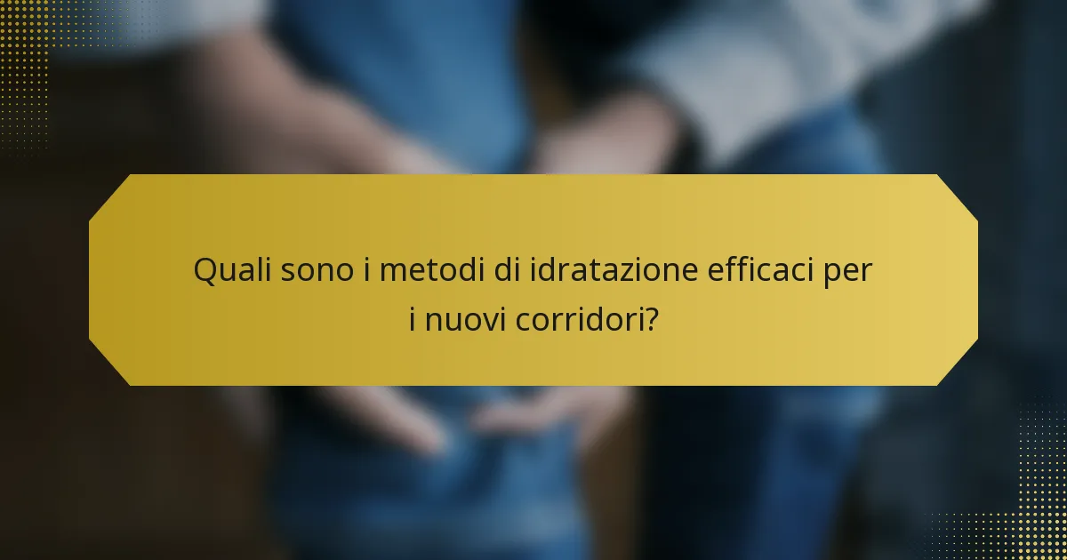 Quali sono i metodi di idratazione efficaci per i nuovi corridori?
