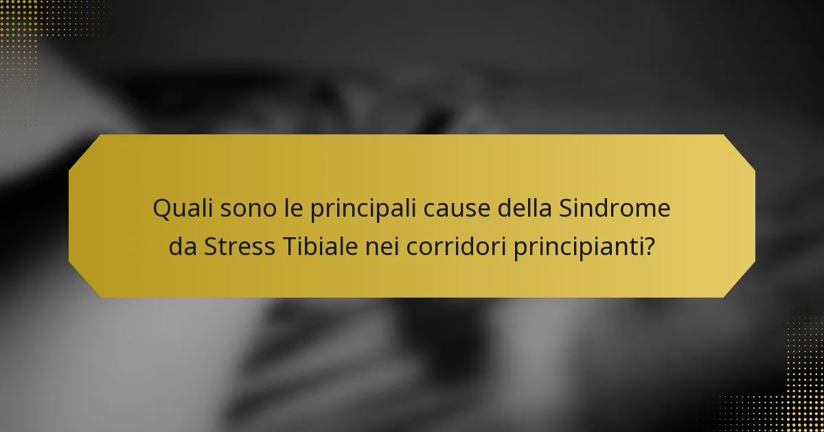 Quali sono le principali cause della Sindrome da Stress Tibiale nei corridori principianti?