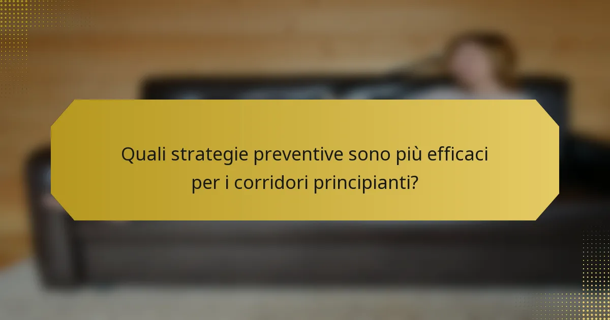 Quali strategie preventive sono più efficaci per i corridori principianti?