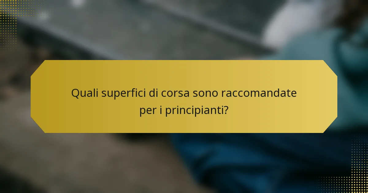 Quali superfici di corsa sono raccomandate per i principianti?