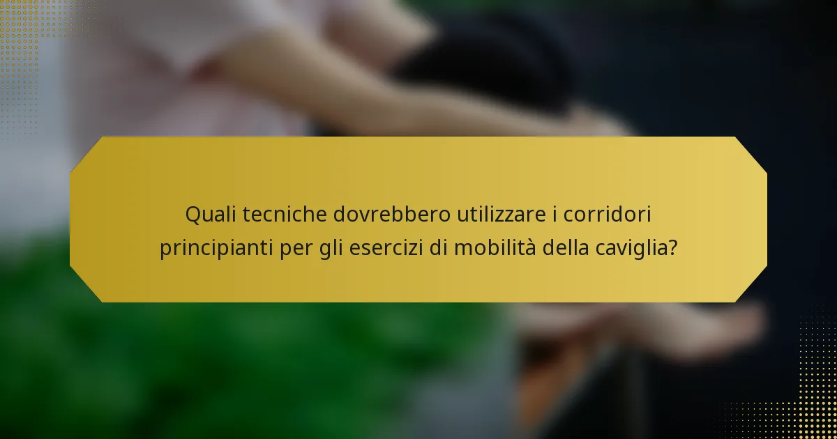 Quali tecniche dovrebbero utilizzare i corridori principianti per gli esercizi di mobilità della caviglia?