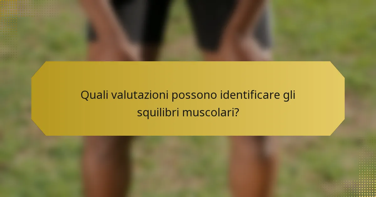 Quali valutazioni possono identificare gli squilibri muscolari?
