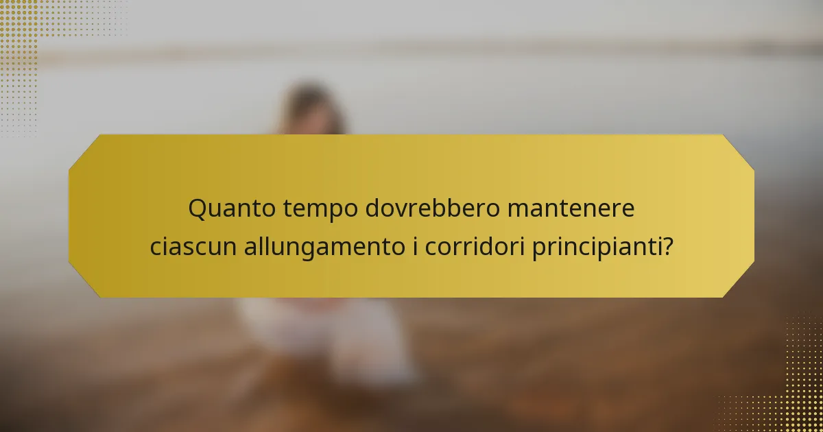 Quanto tempo dovrebbero mantenere ciascun allungamento i corridori principianti?