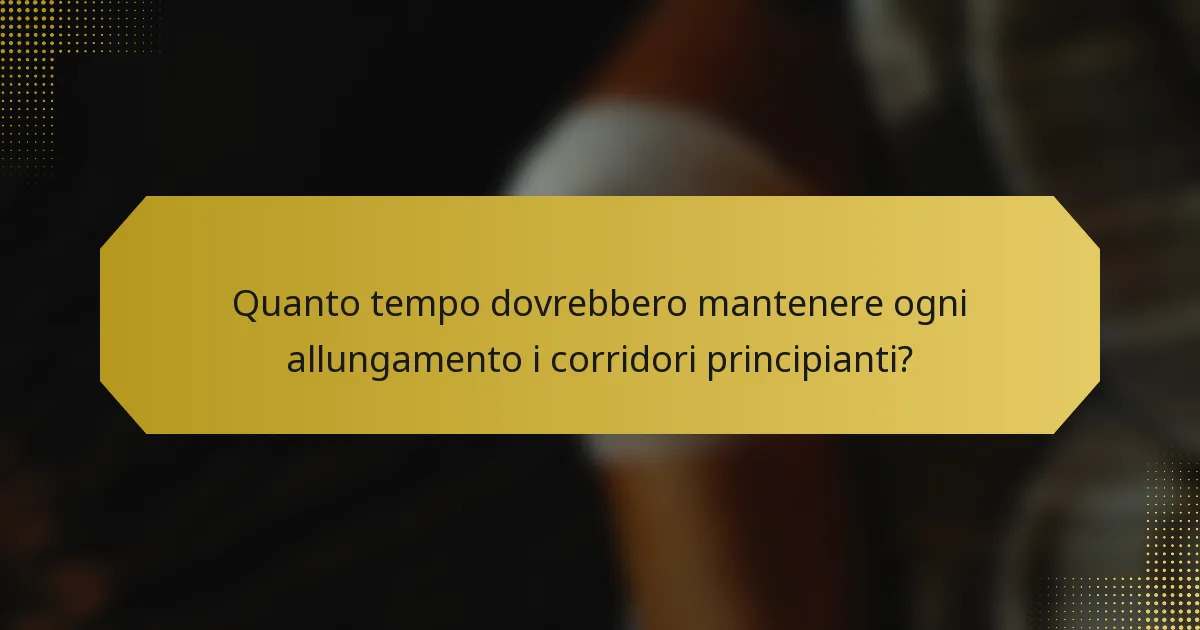 Quanto tempo dovrebbero mantenere ogni allungamento i corridori principianti?