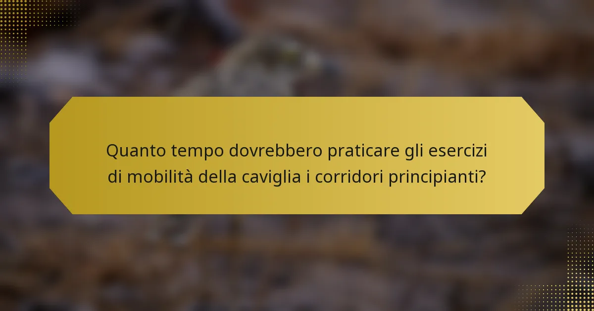 Quanto tempo dovrebbero praticare gli esercizi di mobilità della caviglia i corridori principianti?